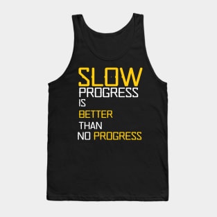 slow progress is better than no progress Tank Top